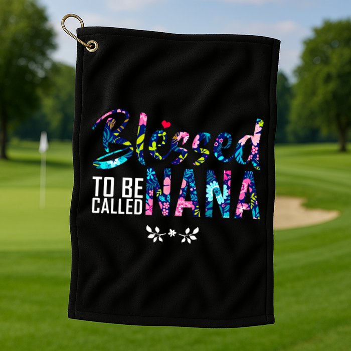 Blessed To Be Called Nana Flower Golf Towel