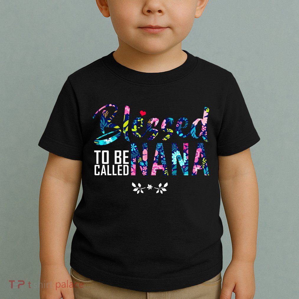 Blessed To Be Called Nana Flower Toddler T-Shirt