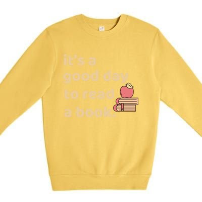 Book Lovers Funny Reading It's A Good Day To Read A Book Gift Premium Crewneck Sweatshirt