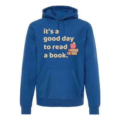 Book Lovers Funny Reading It's A Good Day To Read A Book Gift Premium Hoodie