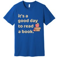 Book Lovers Funny Reading It's A Good Day To Read A Book Gift Premium T-Shirt