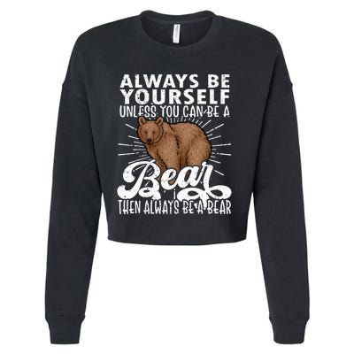 Bear Lover Funny Bear Cute Bear Be Yourself Bear Cropped Pullover Crew