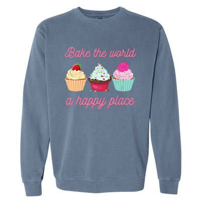 Baking Lovers Funny Bake The World A Better Place Funny Bake Gift Garment-Dyed Sweatshirt