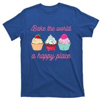 Baking Lovers Funny Bake The World A Better Place Funny Bake Gift T-Shirt