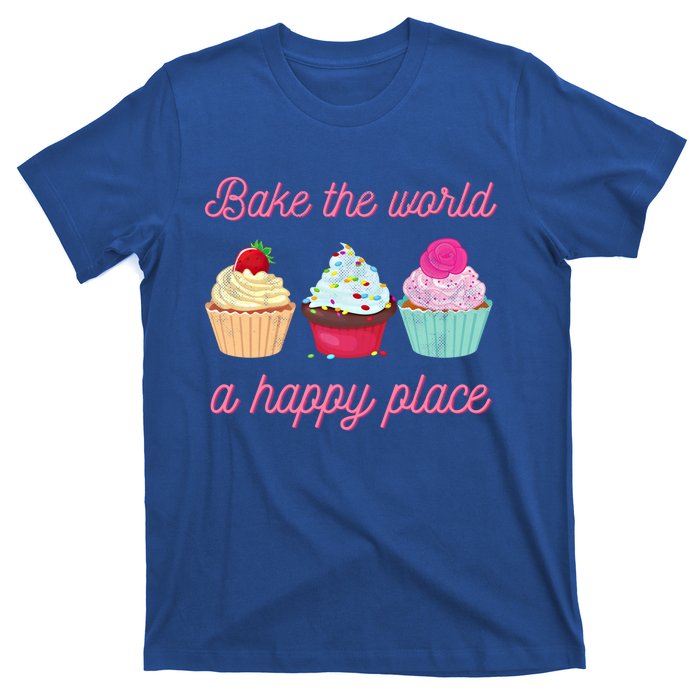 Baking Lovers Funny Bake The World A Better Place Funny Bake Gift T-Shirt