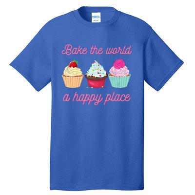 Baking Lovers Funny Bake The World A Better Place Funny Bake Gift Tall T-Shirt