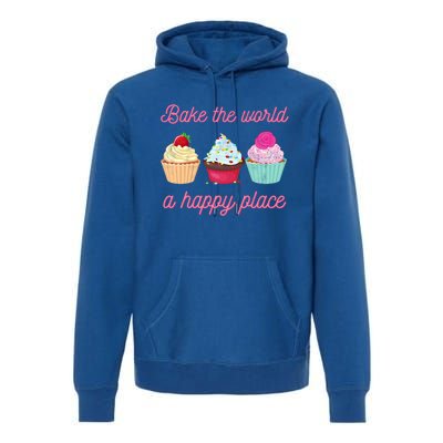 Baking Lovers Funny Bake The World A Better Place Funny Bake Gift Premium Hoodie