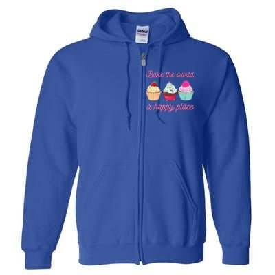 Baking Lovers Funny Bake The World A Better Place Funny Bake Gift Full Zip Hoodie