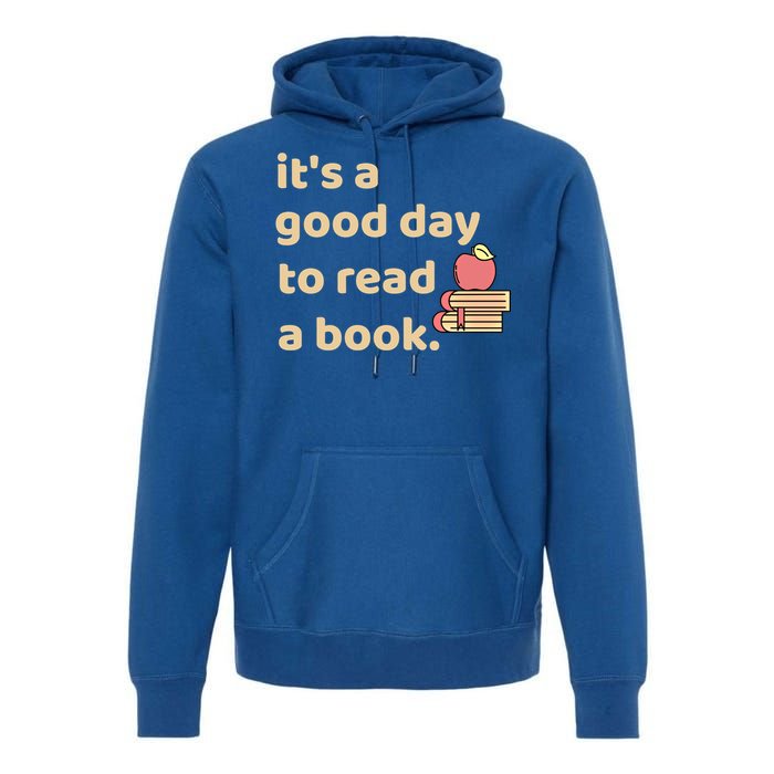 Book Lovers Funny Reading It's A Good Day To Read A Book Cute Gift Premium Hoodie