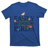 Bird Lovers Funny Gift Easily Distracted By Birds Great Gift T-Shirt