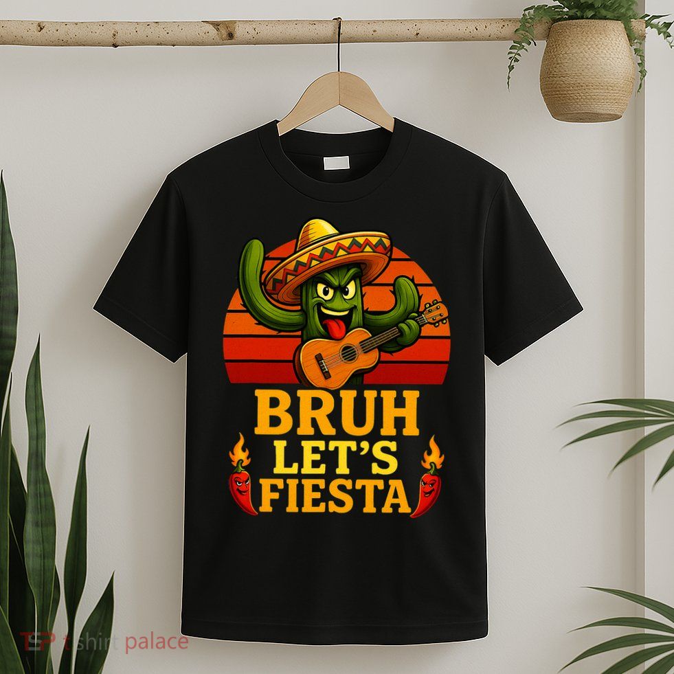 Bruh Let's Fiesta May 5th Mexican Party Cinco De Mayo Funny T-Shirt