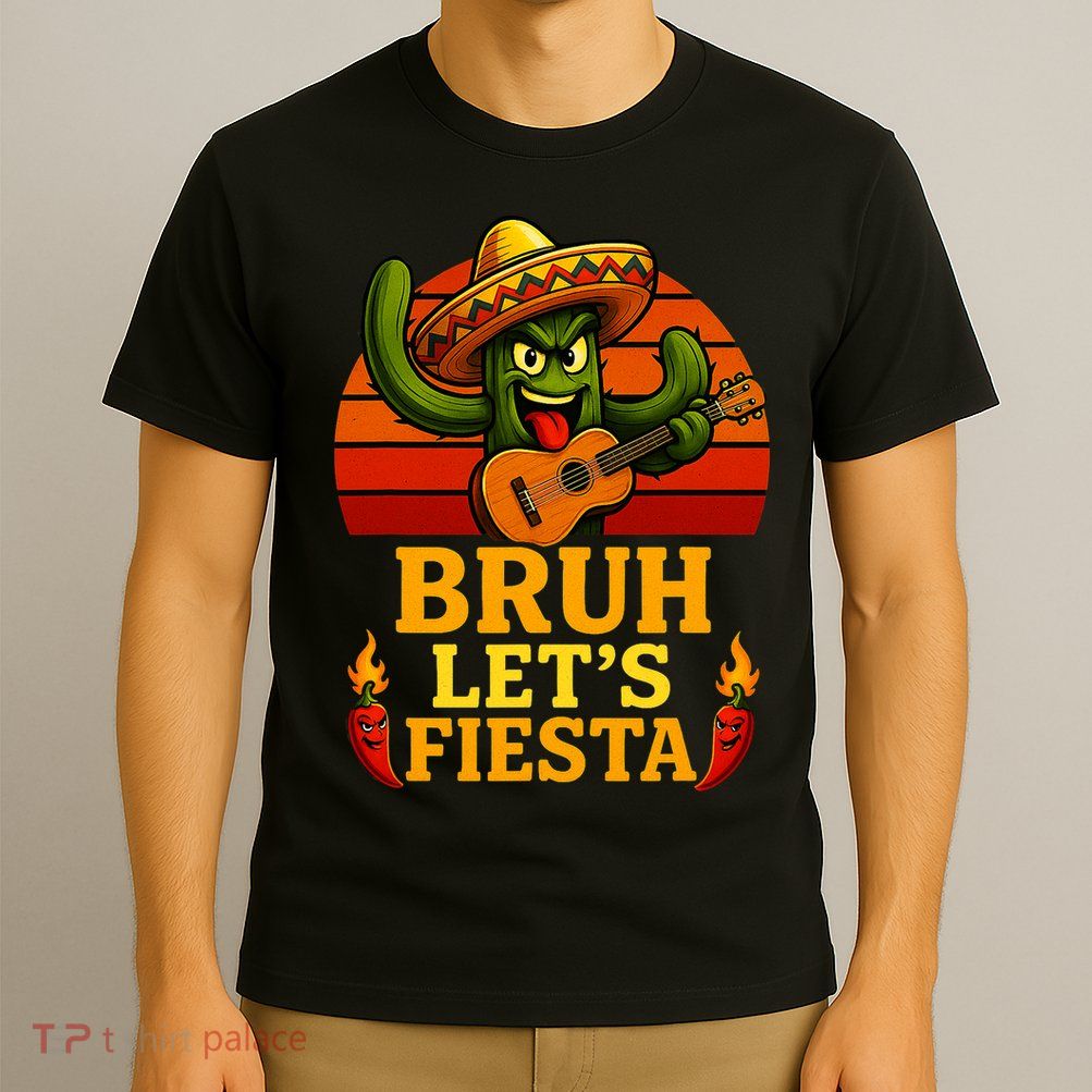 Bruh Let's Fiesta May 5th Mexican Party Cinco De Mayo Funny T-Shirt