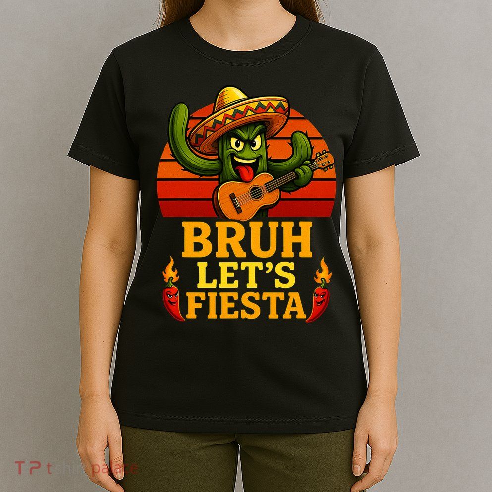 Bruh Let's Fiesta May 5th Mexican Party Cinco De Mayo Funny T-Shirt