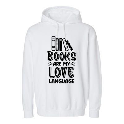 Book Lover Funny Gift Cute Gift Books Are My Love Language Gift Garment-Dyed Fleece Hoodie