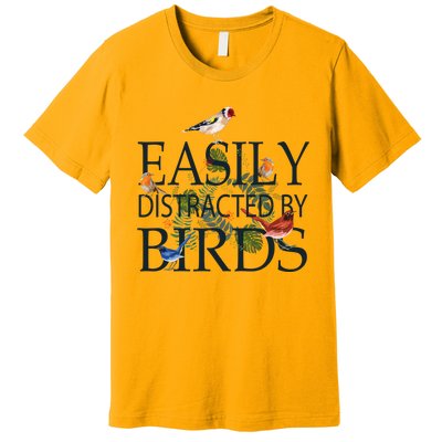 Bird Lovers Gifts For Women Men Gift Easily Distracted By Birds Gift Premium T-Shirt