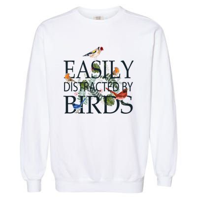 Bird Lovers Gifts For Women Men Gift Easily Distracted By Birds Gift Garment-Dyed Sweatshirt