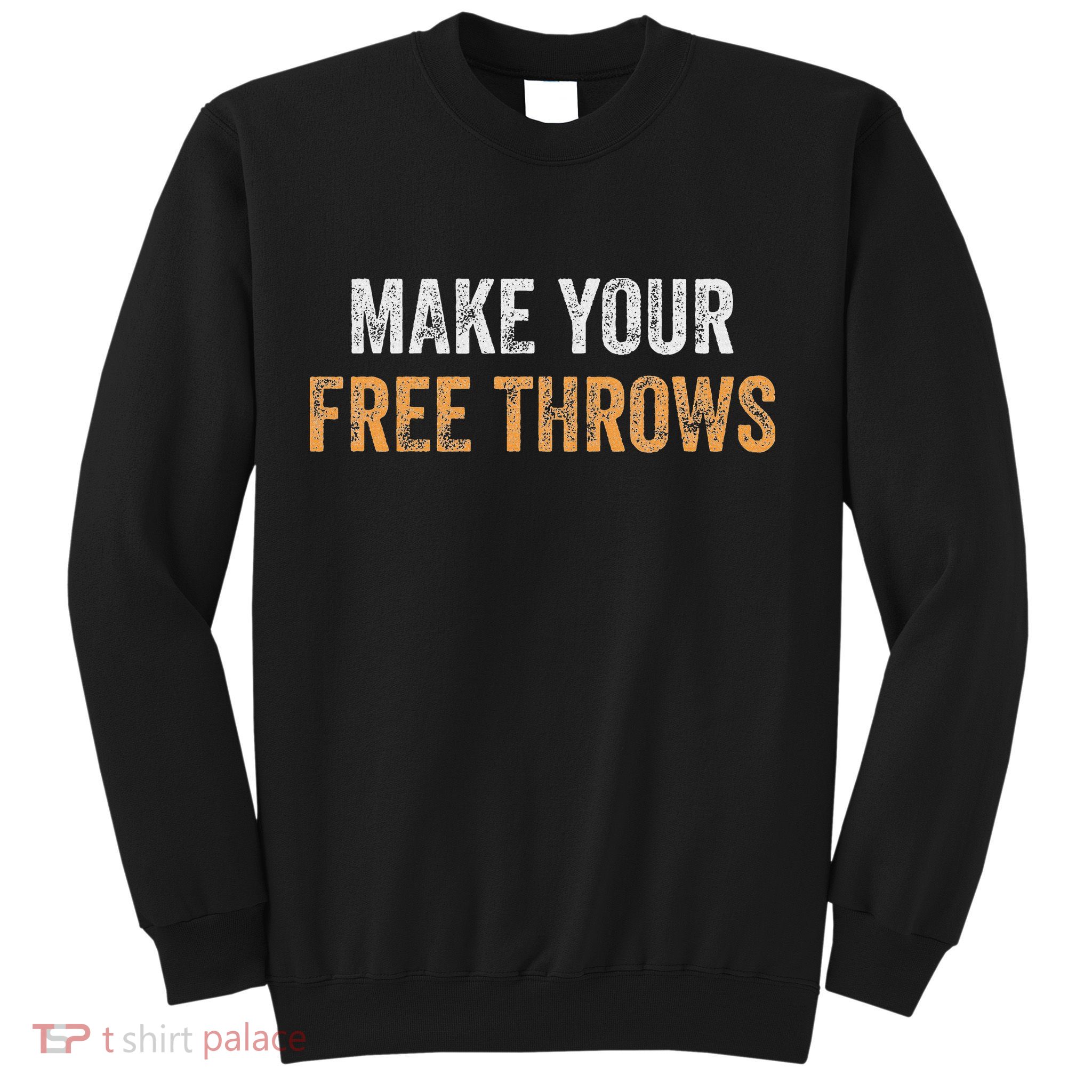 Basketball Lovers Gifts Make Your Free Throws Sweatshirt
