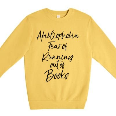 Book Lover Gift Abibliophobia Fear Of Running Out Of Book Gift Premium Crewneck Sweatshirt