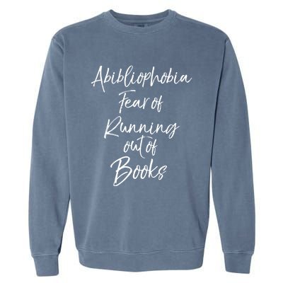 Book Lover Gift Abibliophobia Fear Of Running Out Of Book Gift Garment-Dyed Sweatshirt