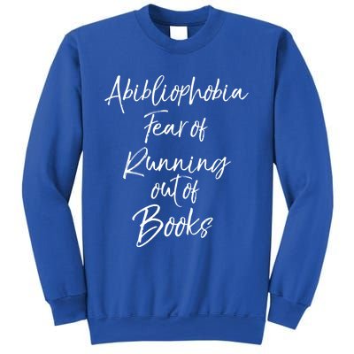 Book Lover Gift Abibliophobia Fear Of Running Out Of Book Gift Sweatshirt