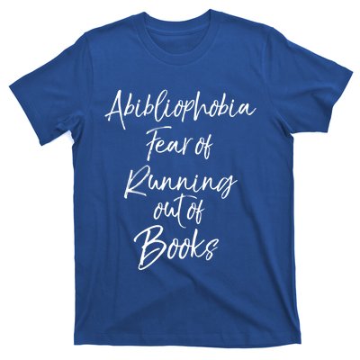 Book Lover Gift Abibliophobia Fear Of Running Out Of Book Gift T-Shirt