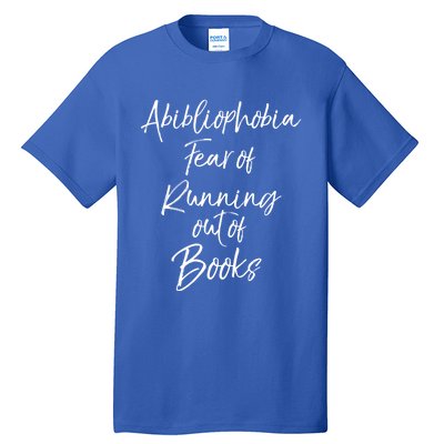 Book Lover Gift Abibliophobia Fear Of Running Out Of Book Gift Tall T-Shirt