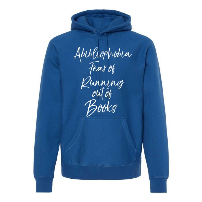 Book Lover Gift Abibliophobia Fear Of Running Out Of Book Gift Premium Hoodie