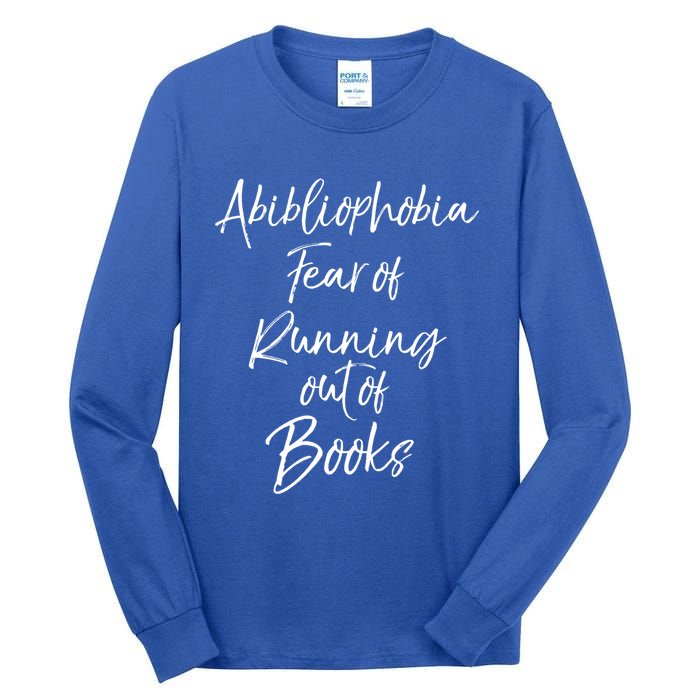 Book Lover Gift Abibliophobia Fear Of Running Out Of Book Gift Tall Long Sleeve T-Shirt