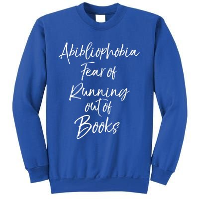 Book Lover Gift Abibliophobia Fear Of Running Out Of Book Gift Tall Sweatshirt