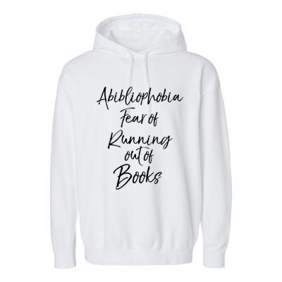 Book Lover Gift Abibliophobia Fear Of Running Out Of Book Gift Garment-Dyed Fleece Hoodie