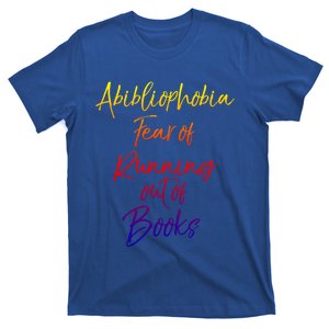 Book Lover Gift Abibliophobia Fear Of Running Out Of Book Funny Gift T-Shirt