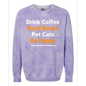 Book Lover Gift Coffee Read Books Pet Cats Be Happy Gift Colorblast Crewneck Sweatshirt