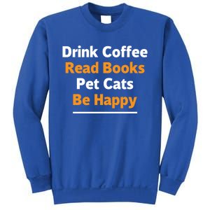 Book Lover Gift Coffee Read Books Pet Cats Be Happy Gift Sweatshirt