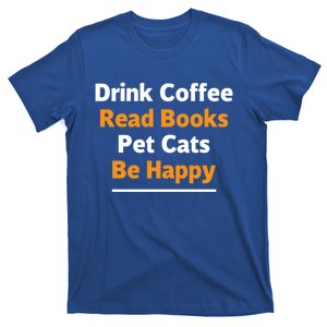 Book Lover Gift Coffee Read Books Pet Cats Be Happy Gift T-Shirt