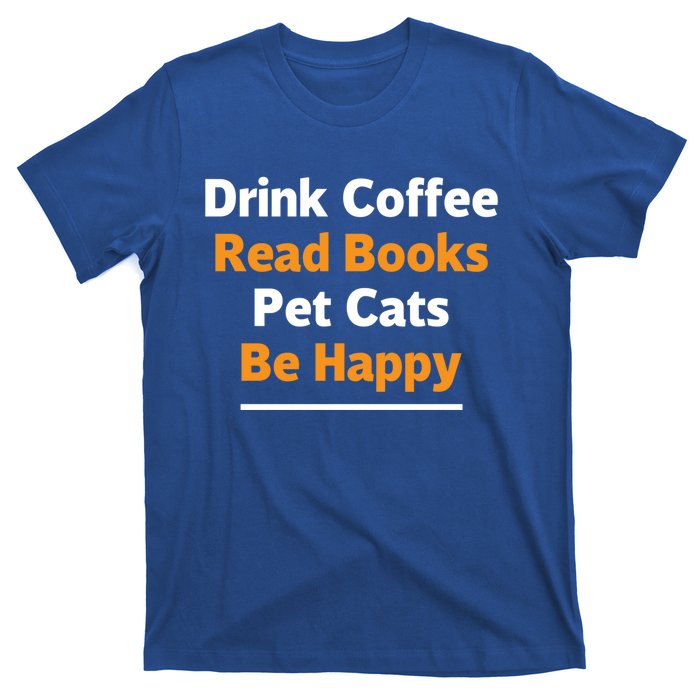 Book Lover Gift Coffee Read Books Pet Cats Be Happy Gift T-Shirt