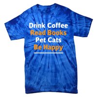 Book Lover Gift Coffee Read Books Pet Cats Be Happy Gift Tie-Dye T-Shirt