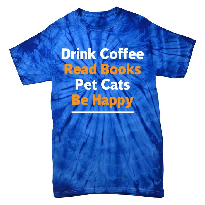 Book Lover Gift Coffee Read Books Pet Cats Be Happy Gift Tie-Dye T-Shirt