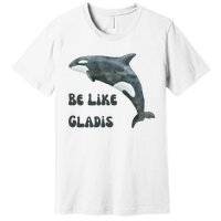 Be Like Gladis The Yacht Sinking Killer Whale Sink The Rich With White Gladys Premium T-Shirt