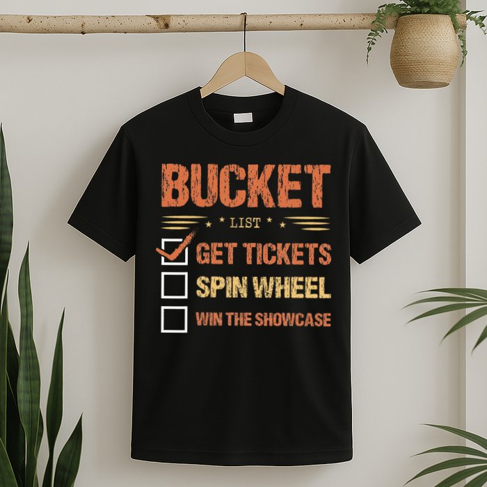 Bucket List Get Tickets Spin Wheel Win The Showcase Checkbox T-Shirt