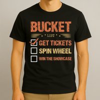 Bucket List Get Tickets Spin Wheel Win The Showcase Checkbox T-Shirt