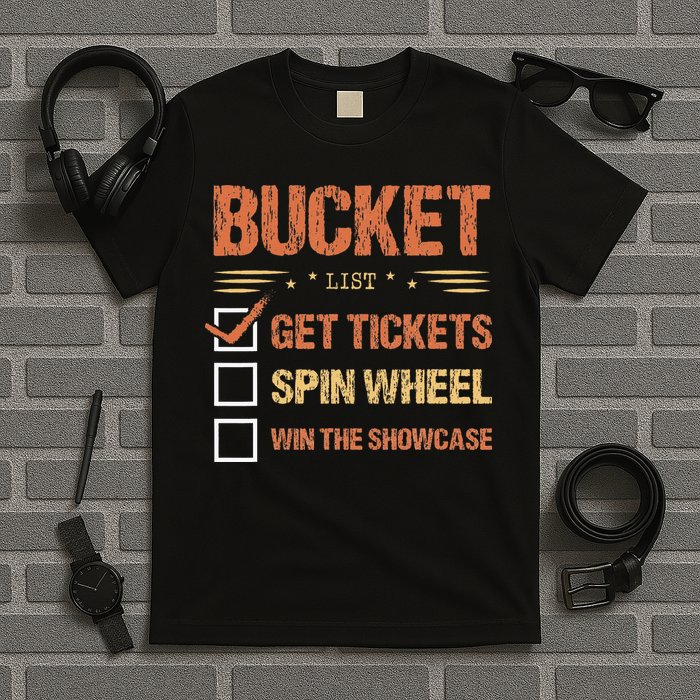 Bucket List Get Tickets Spin Wheel Win The Showcase Checkbox T-Shirt