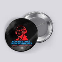 Bitches Love Independence Thomas Jefferson Button