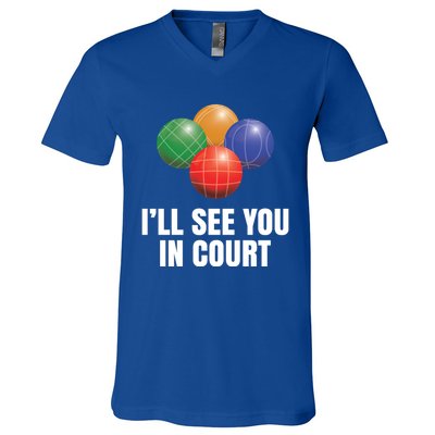 Bocce Legend ILl See You In Court Funny Bocce Ball Cute Gift V-Neck T-Shirt