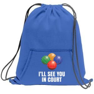 Bocce Legend ILl See You In Court Funny Bocce Ball Cute Gift Sweatshirt Cinch Pack Bag