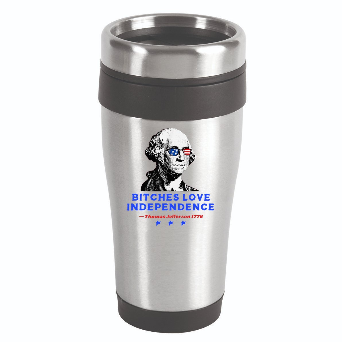 Bitches Love Independence Funny Founding Fathers 16oz Travel Tumbler