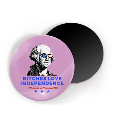 Bitches Love Independence Funny Founding Fathers Magnet