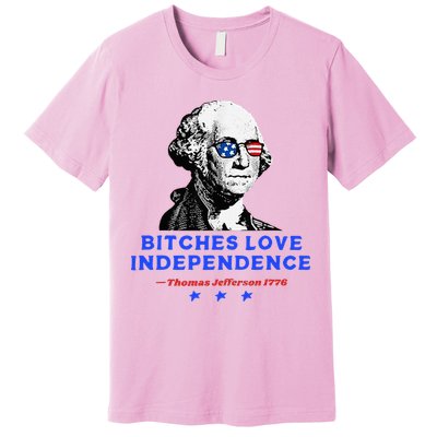 Bitches Love Independence Funny Founding Fathers Premium T-Shirt