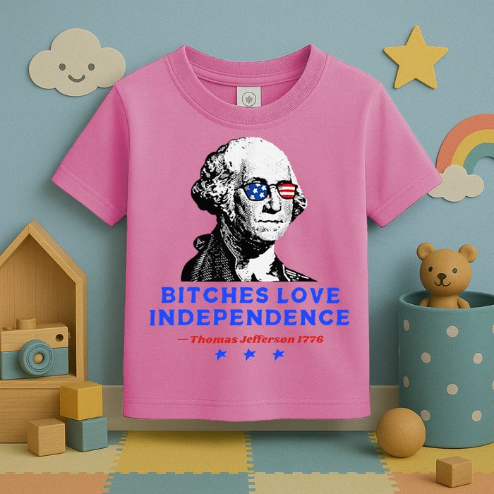 Bitches Love Independence Funny Founding Fathers Toddler T-Shirt