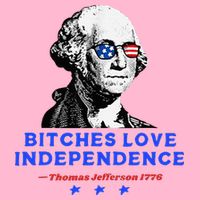 Bitches Love Independence Funny Founding Fathers Toddler T-Shirt