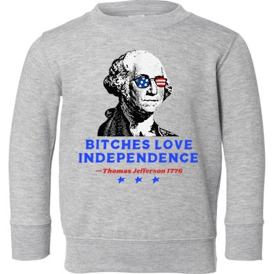 Bitches Love Independence Funny Founding Fathers Toddler Sweatshirt